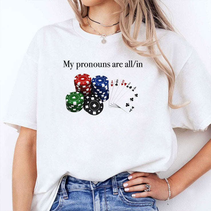 My Pronouns Are All In Poker T Shirt