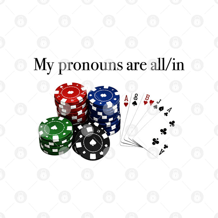 My Pronouns Are All In Poker T Shirt