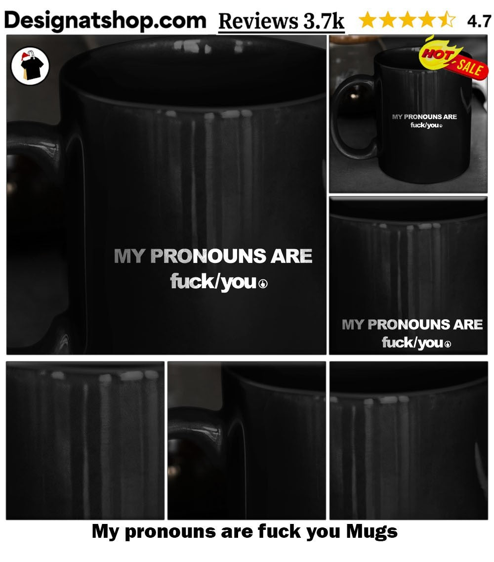 My pronouns are fuck you shirt