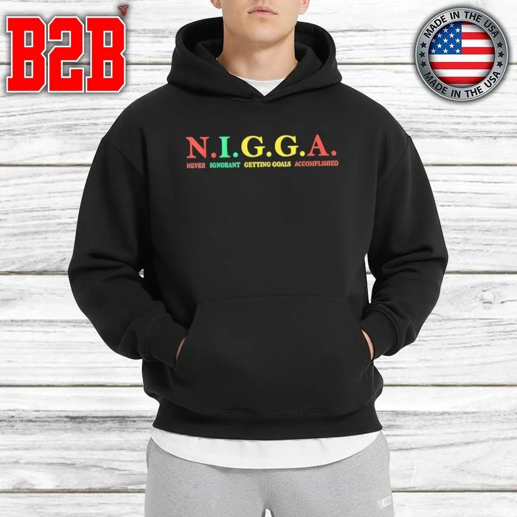 N.I.G.G.A Never Ignorant Getting Goals Accomplished Shirt Unisex