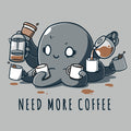 Need More Coffee (Octopus) Unisex