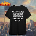 Netanyahu 2nd Worst American President Ever Shirt Unisex