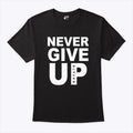 Never Give Up Black T Shirt