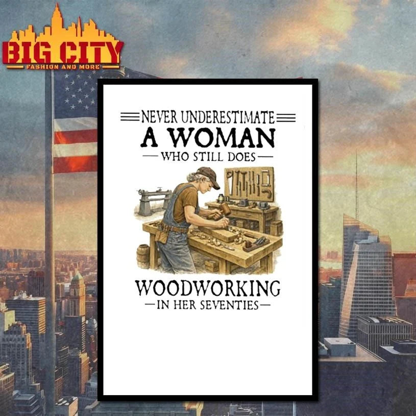 Never Underestimate A Woman Who Still Does Woodworking In Her Seventies carpenter Shirt Unisex