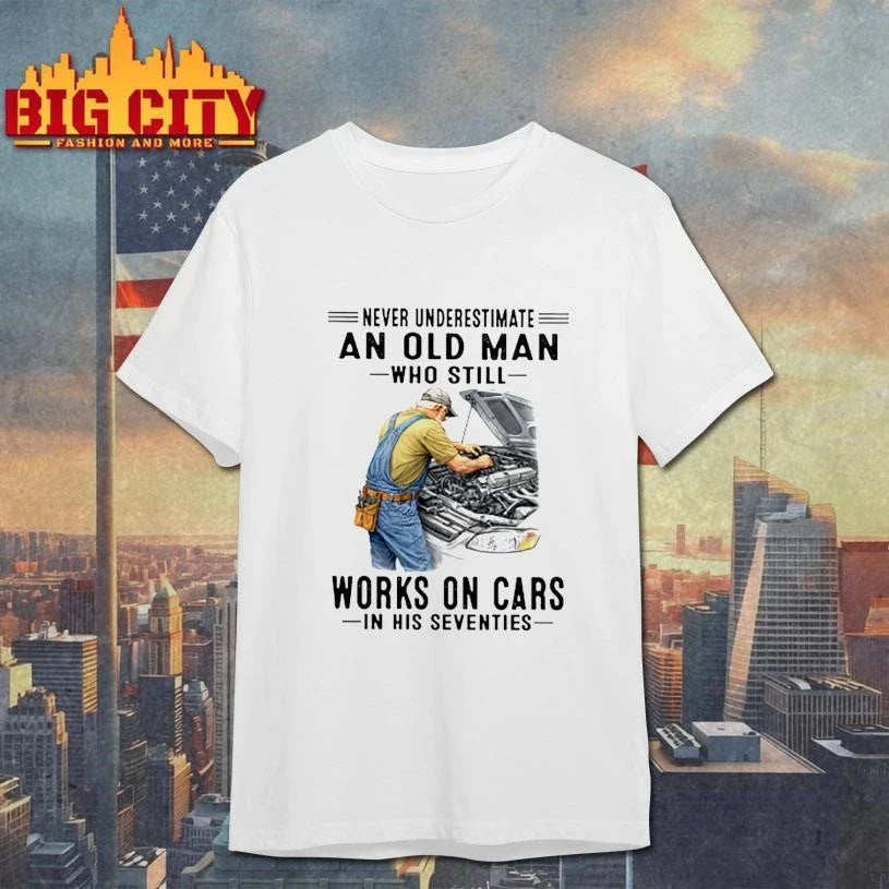 Never Underestimate An Old Man Who Still Works On Cars In His Seventies Mechanic Shirt Unisex