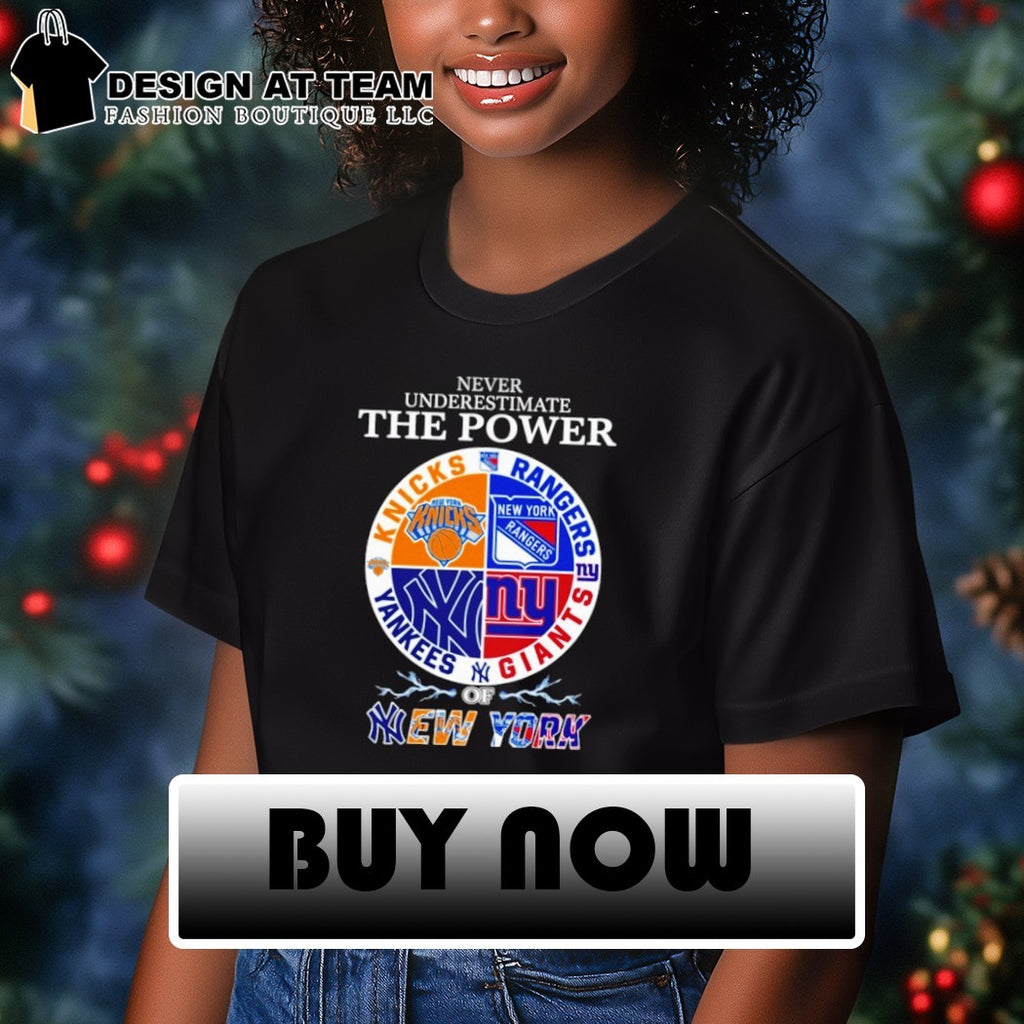 Never underestimate the power of New York sports team Knicks Rangers Yankees Giants shirt