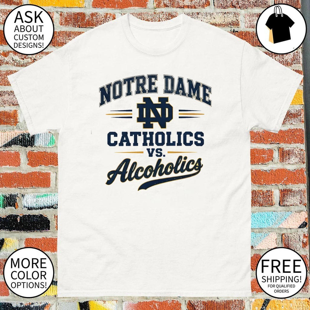 Notre Dame Catholics vs Alcoholics shirt
