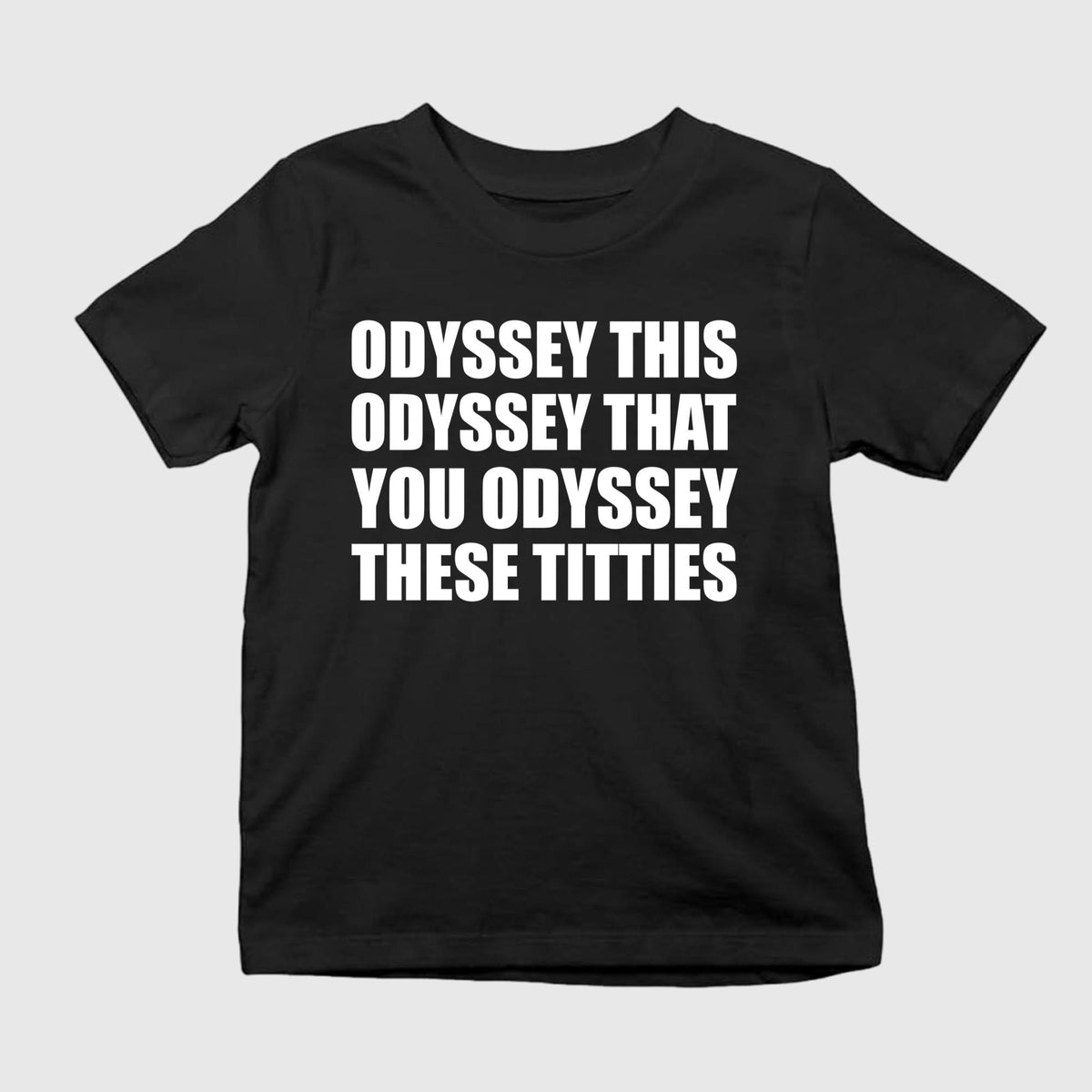 Odyssey This Odyssey That You Odyssey These Titties Shirt