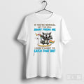 Official Cat If Youre Normal Get The Hell Away From Me Sweater Unisex