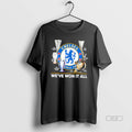 Official Chelsea Football Club Weve Won It All Uefa Club Trophies Unisex