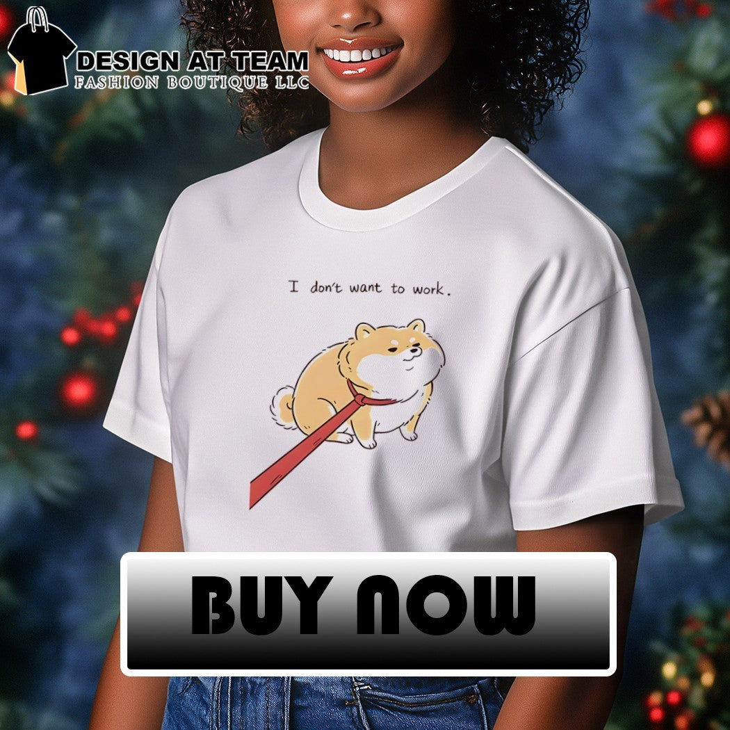 Funny dog I don’t want to work shirt