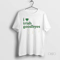 Official I Love Irish Goodbyes St Unisex