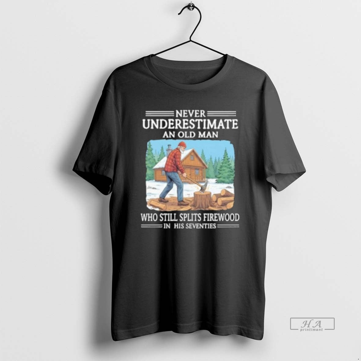 Official Never Underestimate An Old Man Who Still Splits Firewood In His Seventies Unisex