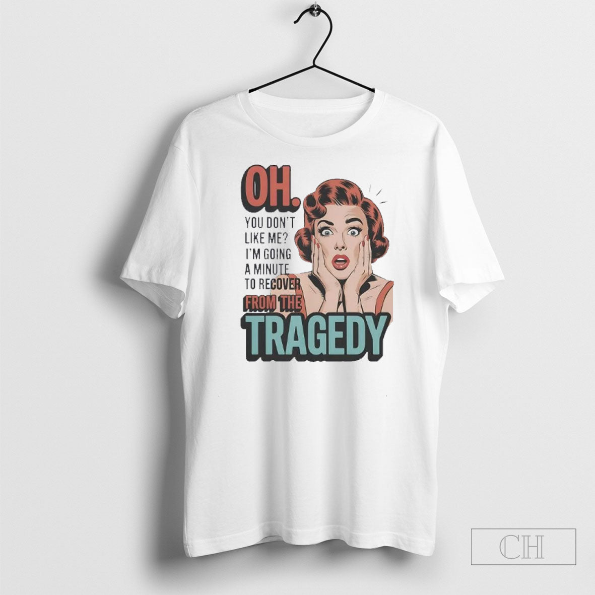 Official Oh You Dont Like Me Im Going A Minute To Recover From The Tragedy Unisex