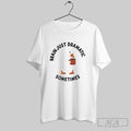 Official Tea Duck Brain Just Dramatic Sometimes Unisex