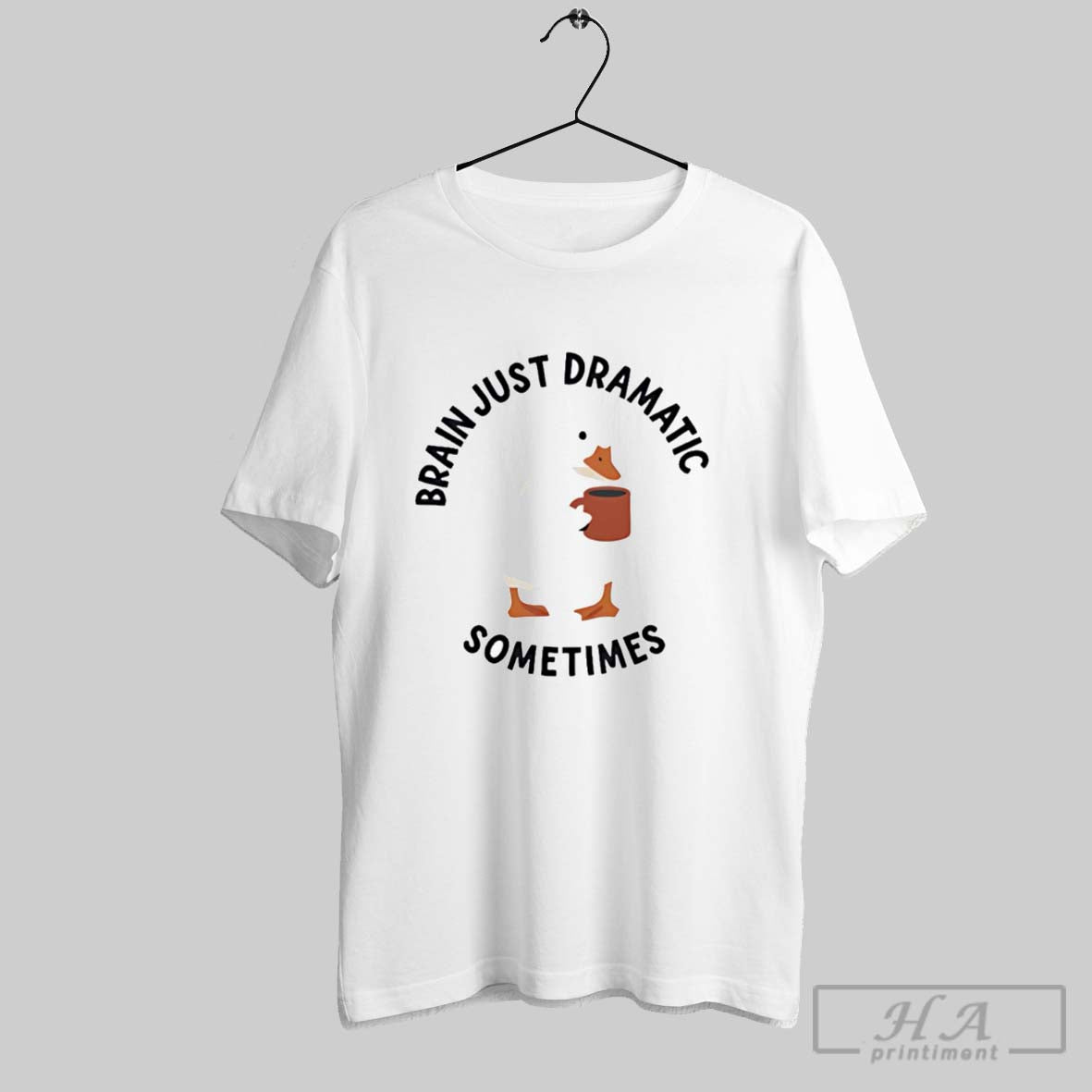Official Tea Duck Brain Just Dramatic Sometimes Unisex