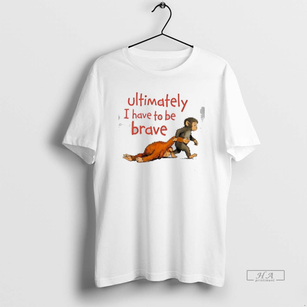 Official Ultimately I Have To Be Brave Monkey Cartoon Unisex