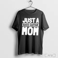 Officials Bass Guitar Bassist Just A Bass Guitar Mom On Womens Loose Fit 2025 Unisex