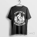 Officials Bigfoot A Guy Like Me Is Hard To Find Unisex