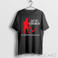 Officials Go To Church Or The Devil Will Get You T Shirt Unisex