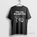 Officials Hey You Dropped This Funny Brain Unisex