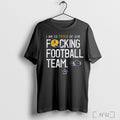 Officials I Am So Proud Of Our Focking Football Team Pittsburgh Panthers Football Unisex