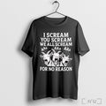 Officials I Scream You Scream We All Scream For No Reason Goat T Shirt Unisex