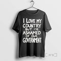Officials I Love My Country But Im Ashamed Of Our Government Phrase Premium T Shirts Unisex