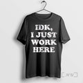 Officials Idk I Just Work Here Text Unisex