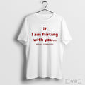 Officials If I Am Flirting With You Please Cooperate T Shirt Unisex