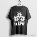 Officials Im Doing Math Shhh T Shirt Unisex