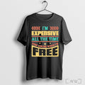 Officials Im Expensive All The Time Double Meaning Joke 2025 Shirt Nvdteeshirt T Shirt Unisex