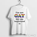 Officials Im Not Gay But My Boyfriend Is T Shirt Unisex
