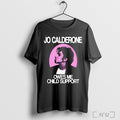 Officials Jo Calderone Owes Me Child Support T Shirt Unisex