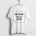 Officials Me To Me Bitch You Stress Me Out Unisex
