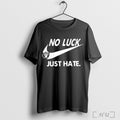 Officials No Luck Just Hate Raiders T Shirt Unisex