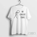 Officials No Concert Today T Shirt Unisex