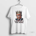 Officials President Donald Trump Long Live The King T Shirts Unisex