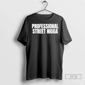Officials Professional Street Nigga T Shirt Unisex