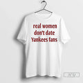 Officials Real Women Dont Date Yankees Fans T Shirt Unisex