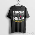 Officials Strong Enough To Ask For Help T Shirt Unisex