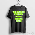Officials The Summer I Turned Into A Massive Bitch T Shirt Unisex