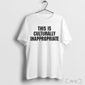 Officials This Is Culturally Inappropriate T Shirt Unisex
