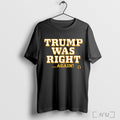 Officials Trump Was Right Again T Shirt Unisex