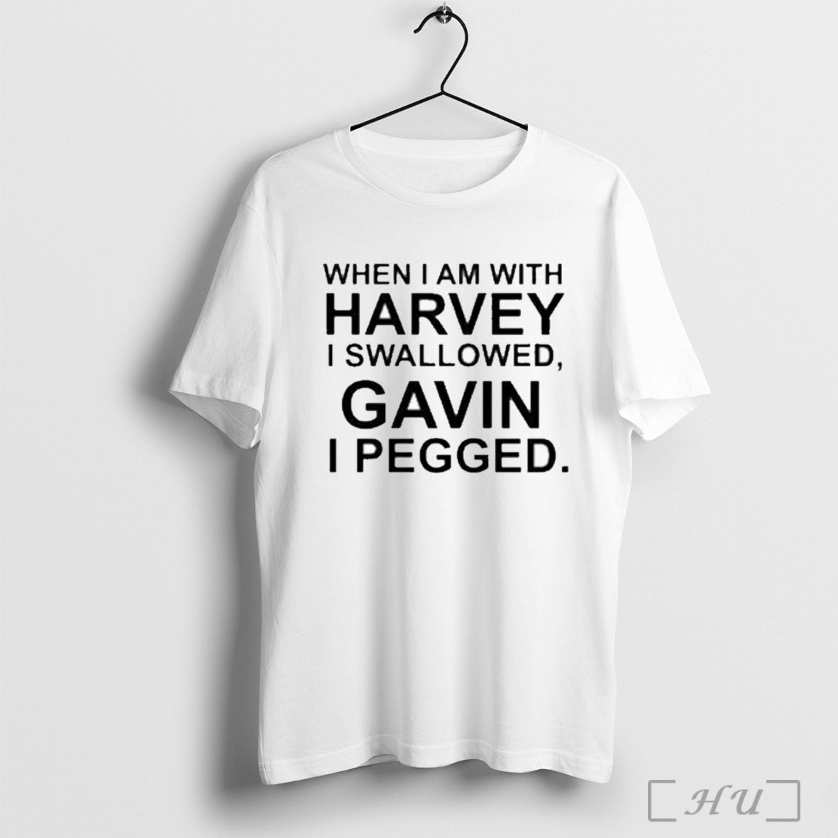 Officials When I Am With Harvey I Swallowed Gavin I Pegged T Shirt Unisex