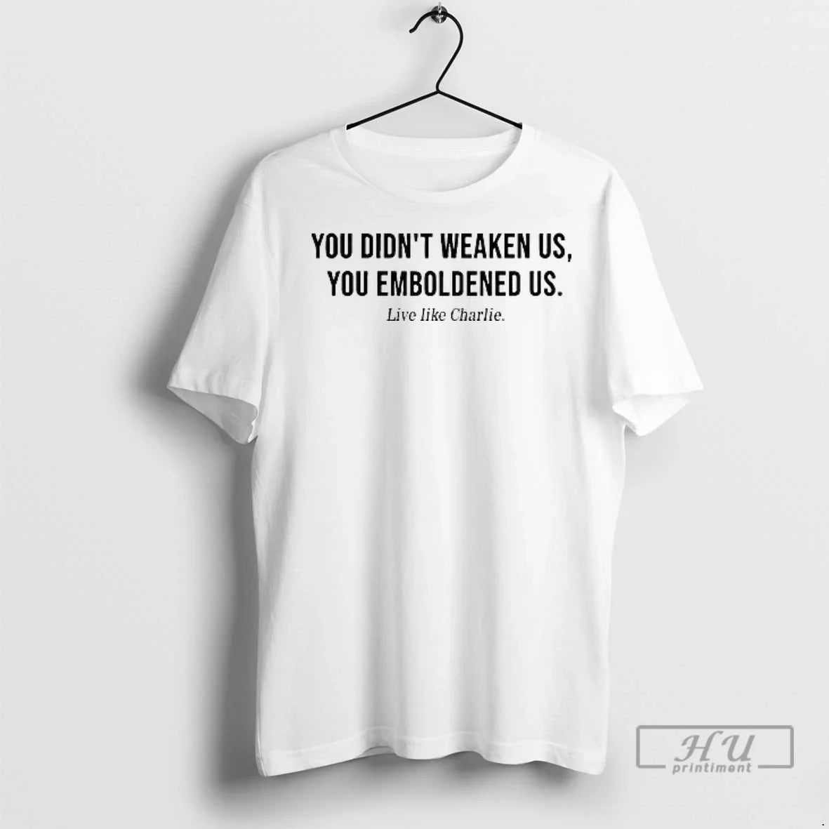 Officials You Didnt Weaken Us You Emboldened Us Live Like Charlie Ladies T Shirt Unisex