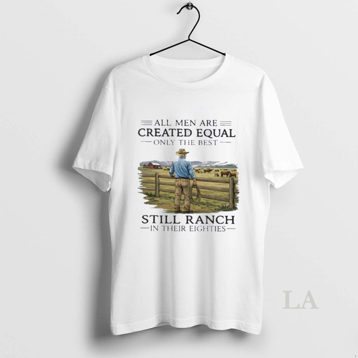 Original All Men Are Created Equal Only The Best Still Ranch In Their Eighties Unisex
