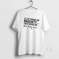 Original All My Friends Are Naughty Then Theres Me The Holy One Quote Unisex