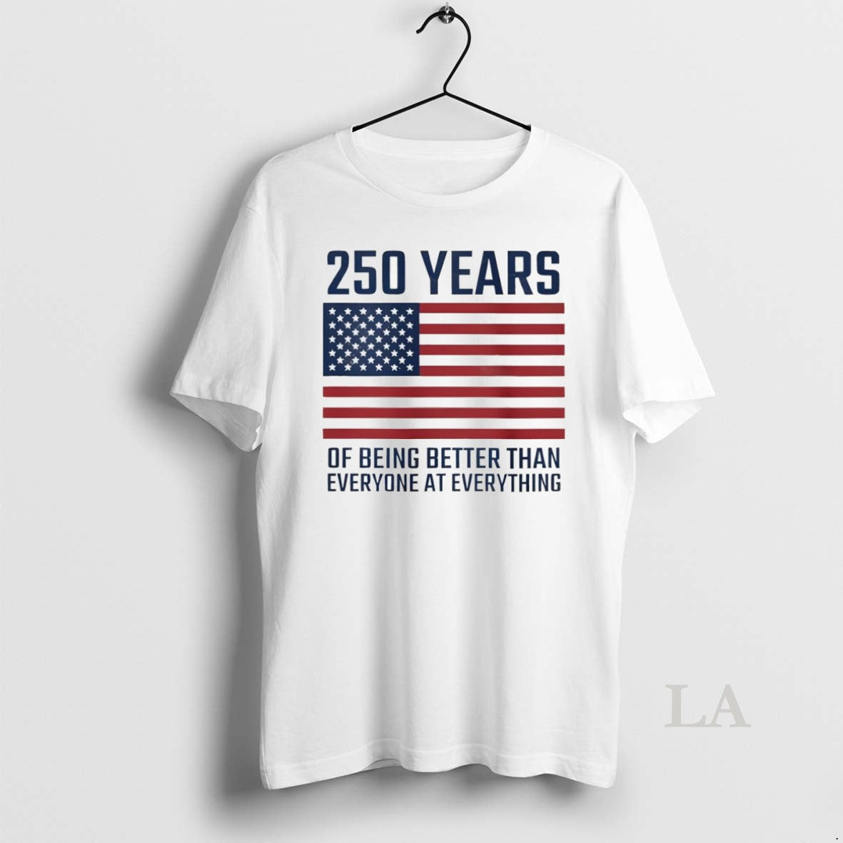 Original American Flag 250 Years Of Being Better Than Everyone At Everything Unisex