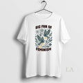 Original Big Fan Of Feminism Floral Bird Unisex